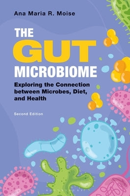 The Gut Microbiome: Exploring the Connection Between Microbes, Diet, and Health by Moise, Ana Maria R.