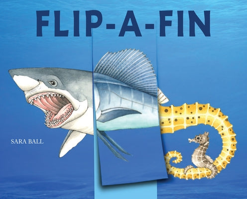 Flip-A-Fin: Make Your Own Wacky Sea Creature! (Mix-And-Match Board Books) by Ball, Sara