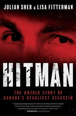 Hitman: The Untold Story of Canada's Deadliest Assassin by Sher, Julian