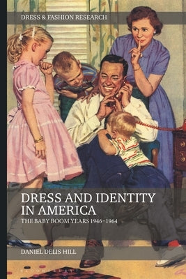 Dress and Identity in America: The Baby Boom Years 1946-1964 by Hill, Daniel Delis