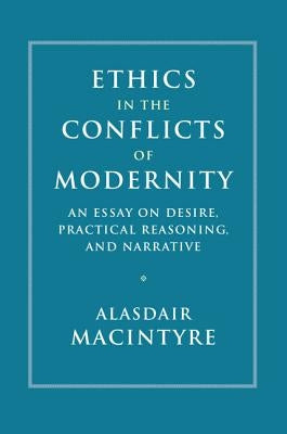 Ethics in the Conflicts of Modernity by MacIntyre, Alasdair