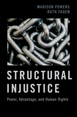 Structural Injustice: Power, Advantage, and Human Rights by Powers, Madison
