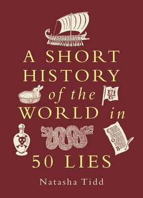 A Short History of the World in 50 Lies by Tidd, Natasha