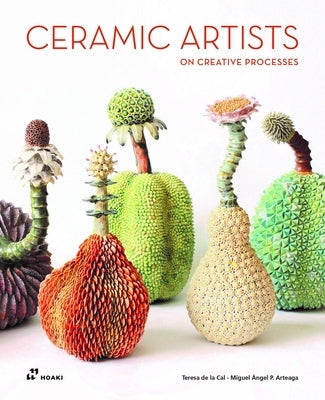 Ceramic Artists on Creative Processes by Pérez Arteaga, Miguel Ángel