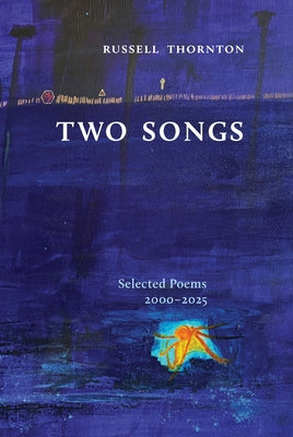 Two Songs: Selected Poems 2000-2025 by Thornton, Russell