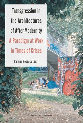 Transgression in the Architectures of After-Modernity: A Paradigm at Work in Times of Crises by Popescu, Carmen