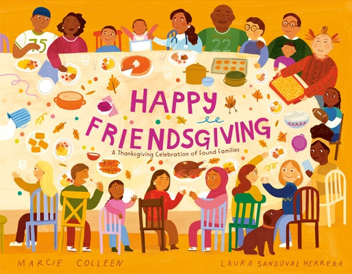Happy Friendsgiving: A Thanksgiving Celebration of Found Families by Colleen, Marcie