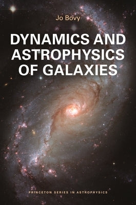 Dynamics and Astrophysics of Galaxies by Bovy, Jo