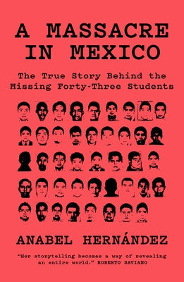 A Massacre in Mexico: The True Story Behind the Missing Forty Three Students by Hernández, Anabel