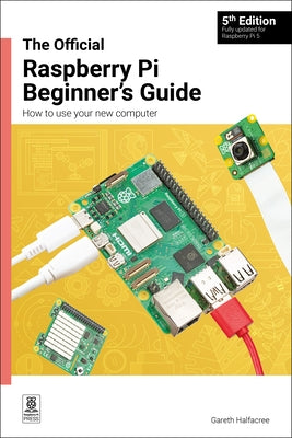 The Official Raspberry Pi Beginner's Guide 5th Edition: How to Use Your New Computer by