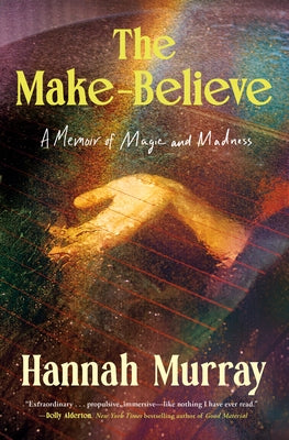 The Make-Believe: A Memoir of Magic and Madness by Murray, Hannah