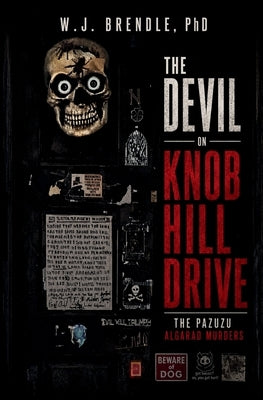 The Devil on Knob Hill Drive: The Pazuzu Algarad Murders by Brendle, W. J.