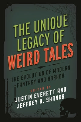 Unique Legacy of Weird Tales: The Evolution of Modern Fantasy and Horror by Everett, Justin