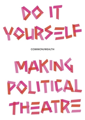 Do It Yourself: Making Political Theatre by Common/Wealth