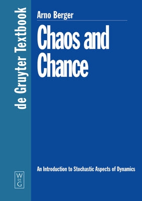 Chaos and Chance: An Introduction to Stochastic Aspects of Dynamics by Berger, Arno