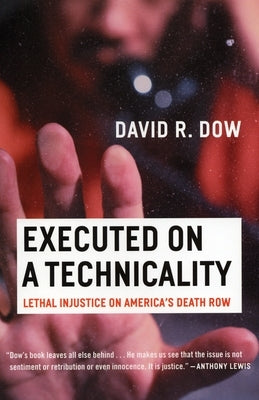 Executed on a Technicality: Lethal Injustice on America's Death Row by Dow, David R.
