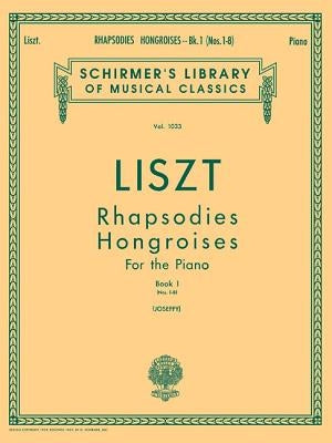 Rhapsodies Hongroises - Book 1: Nos. 1 - 8: Schirmer Library of Classics Volume 1033 Piano Solo by Liszt, Franz