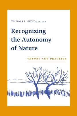 Recognizing the Autonomy of Nature: Theory and Practice by Heyd, Thomas