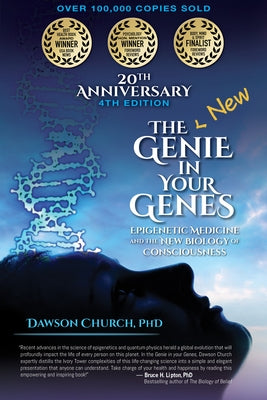 Genie in Your Genes: Epigenetic Medicine and the New Biology of Consciousness by Church, Dawson