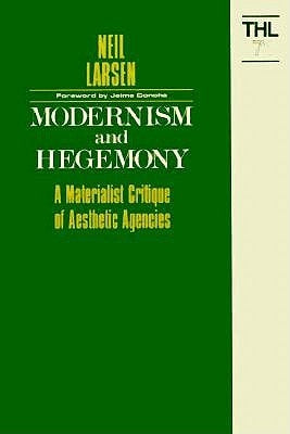 Modernism and Hegemony: A Materialist Critique of Aesthetic Agencies Volume 71 by Larsen, Neil