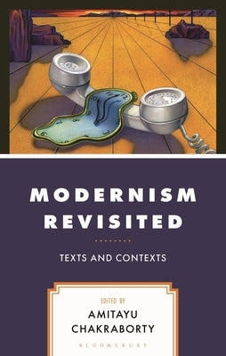 Modernism Revisited: Texts and Contexts by Chakraborty, Amitayu