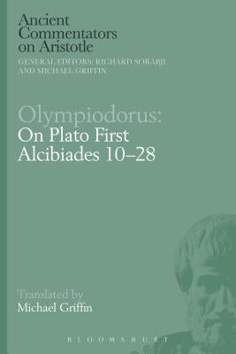 Olympiodorus: On Plato First Alcibiades 10-28 by Sorabji, Richard