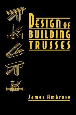 Design of Building Trusses by Ambrose, James