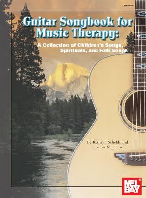 Guitar Songbook for Music Therapy: A Collection of Children's Songs, Spirituals, and Folk Songs by Scheldt, Kathryn