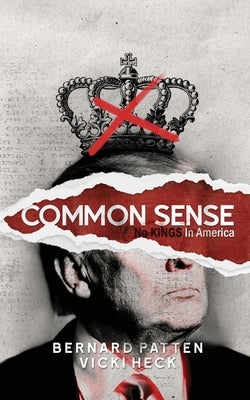 Common Sense: No Kings in America by Patten, Bernard