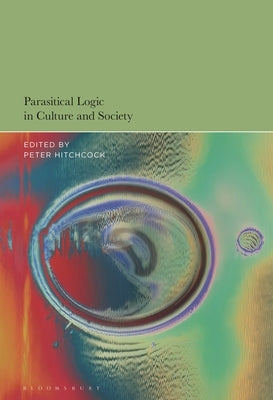 Parasitical Logic in Culture and Society by Hitchcock, Peter