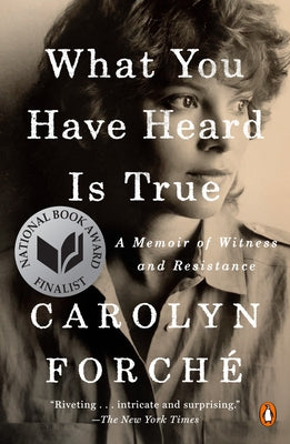What You Have Heard Is True: A Memoir of Witness and Resistance by Forché, Carolyn