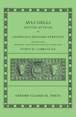 Aulus Gellius: Attic Nights, Books 11-20 (Auli Gelli Noctes Atticae: Libri XI-XX) by Holford-Strevens, Leofranc
