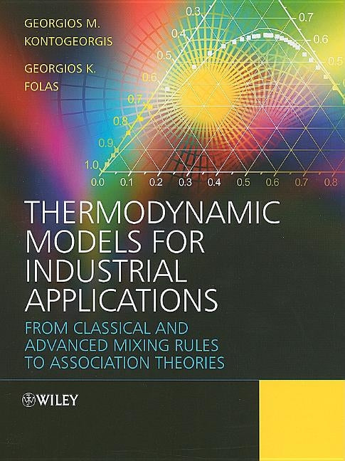 Thermodynamic Models for Industrial Applications: From Classical and Advanced Mixing Rules to Association Theories by Kontogeorgis, Georgios M.