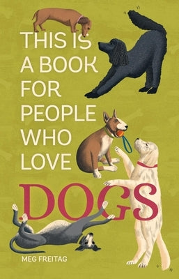 This Is a Book for People Who Love Dogs by Freitag, Meg