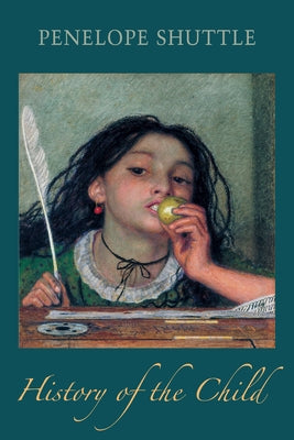 History of the Child by Shuttle, Penelope
