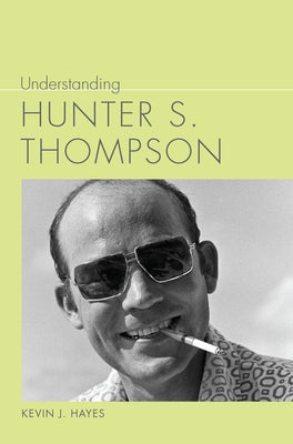 Understanding Hunter S. Thompson by Hayes, Kevin J.