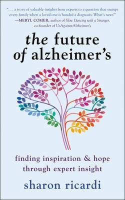 The Future of Alzheimer's: Finding Inspiration & Hope Through Expert Insight by Ricardi, Sharon