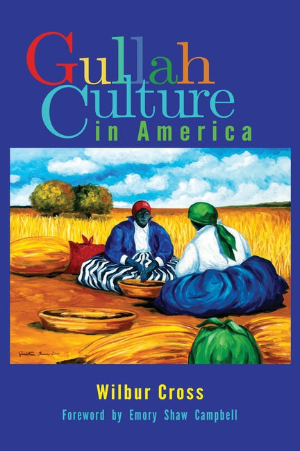 Gullah Culture in America by Cross, Wilbur