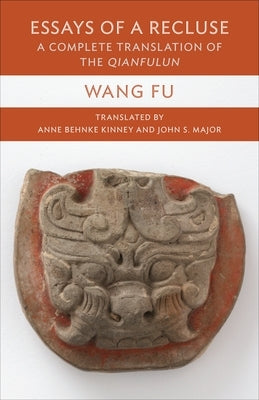 Essays of a Recluse: A Complete Translation of the Qianfulun by Kinney, Anne Behnke