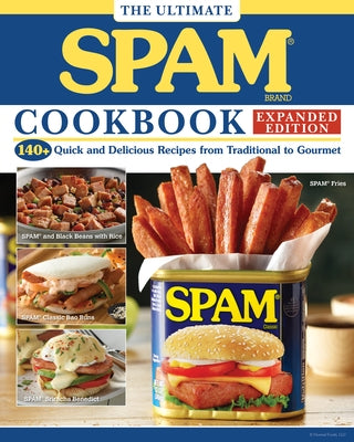 The Ultimate Spam Cookbook Expanded Edition: 140+ Quick and Delicious Recipes from Traditional to Gourmet by The Hormel Kitchen