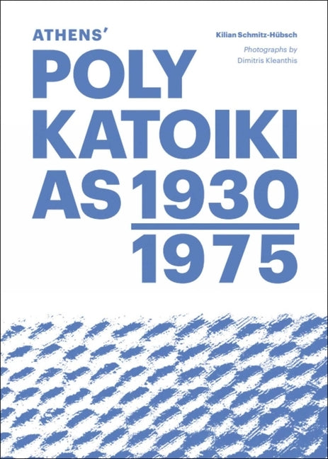 Athens' Polykatoikias 1930-1975 by Schmitz-Hübsch, Kilian