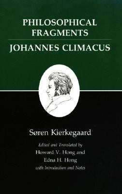 Kierkegaard's Writings, VII, Volume 7: Philosophical Fragments, or a Fragment of Philosophy/Johannes Climacus, or de Omnibus Dubitandum Est. (Two Book by Kierkegaard, Søren