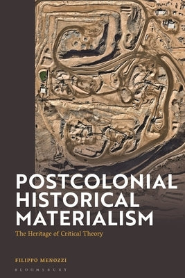 Postcolonial Historical Materialism: The Heritage of Critical Theory by Menozzi, Filippo