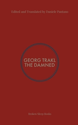 The Damned: Selected Poems of Georg Trakl by Trakl, Georg