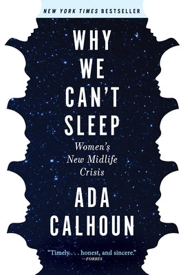 Why We Can't Sleep: Women's New Midlife Crisis by Calhoun, Ada