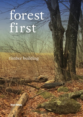 Forest-First: Timber Building by Moe, Kiel