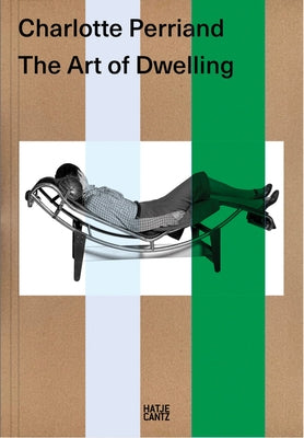 Charlotte Perriand: The Art of Dwelling by Perriand, Charlotte