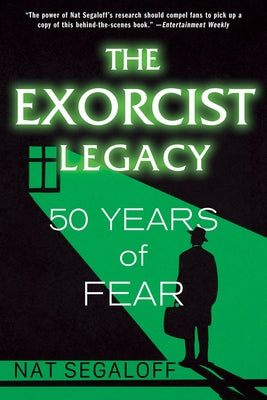 The Exorcist Legacy: 50 Years of Fear by Segaloff, Nat