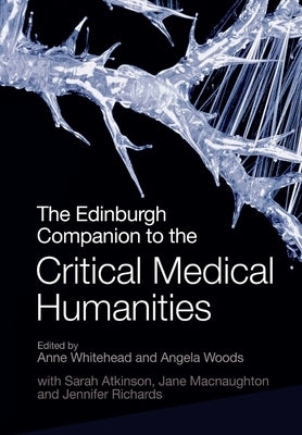 The Edinburgh Companion to the Critical Medical Humanities by Atkinson, Sarah
