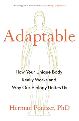 Adaptable: How Your Unique Body Really Works and Why Our Biology Unites Us by Pontzer, Herman